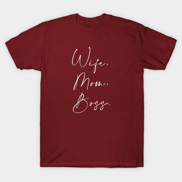 Wife, Mom, Boss. T-Shirt by Inspire Creativity